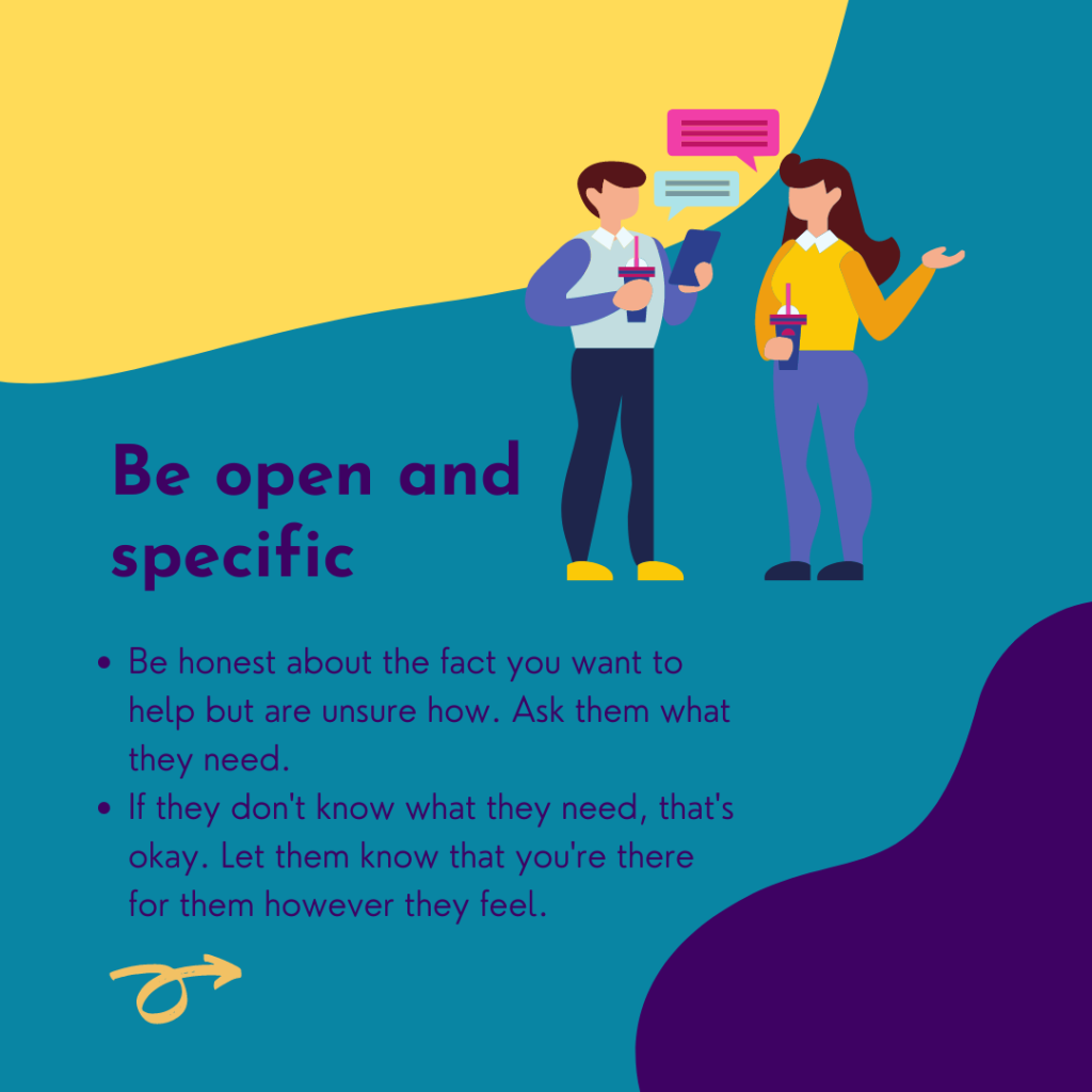 Being there for someone who is grieving, slide 4 of 9: Be open and specific